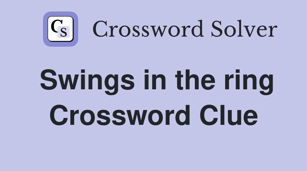 Swings in the ring Crossword Clue