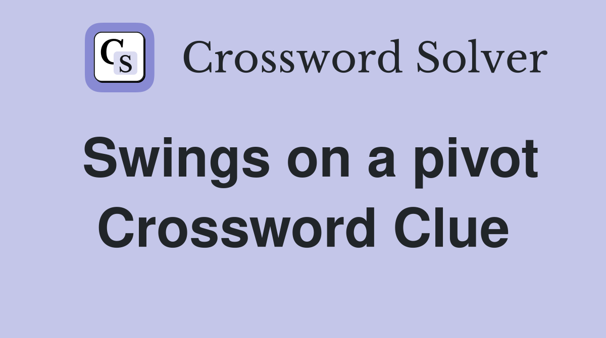 Swings on a pivot Crossword Clue