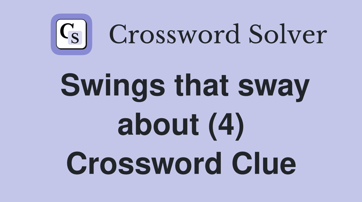 Swings that sway about (4) Crossword Clue