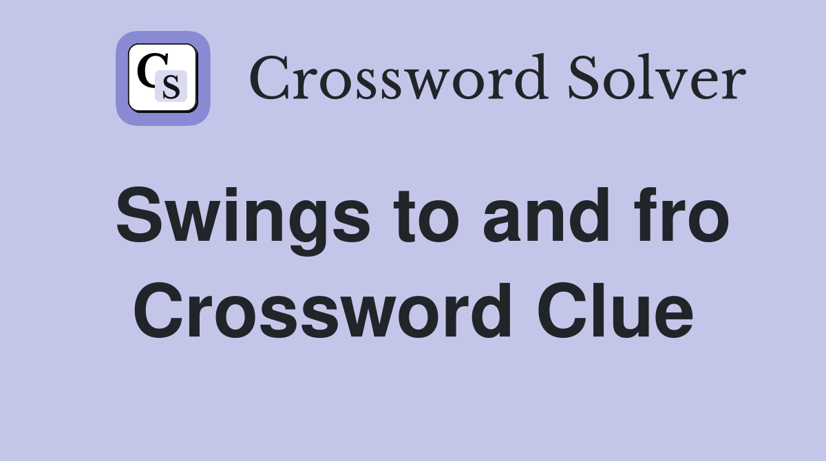 Swings to and fro Crossword Clue