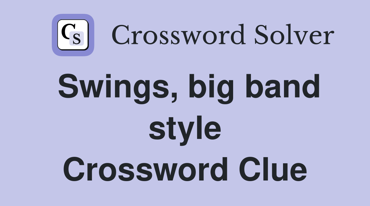 Swings, big band style Crossword Clue