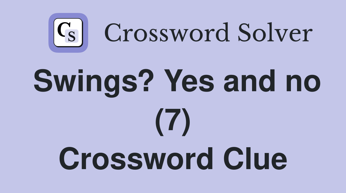 Swings? Yes and no (7) Crossword Clue