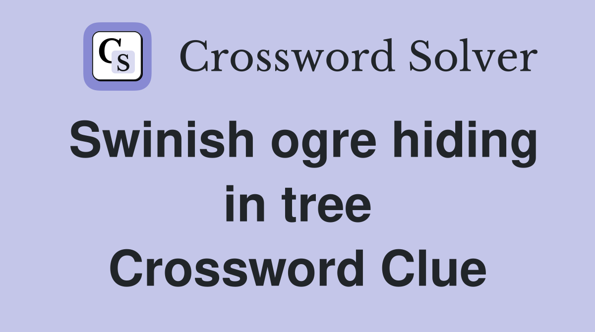 Swinish ogre hiding in tree Crossword Clue