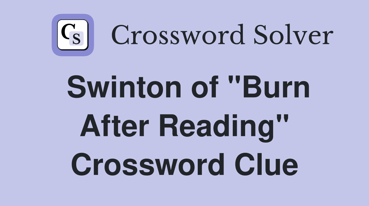 Swinton of "Burn After Reading" Crossword Clue
