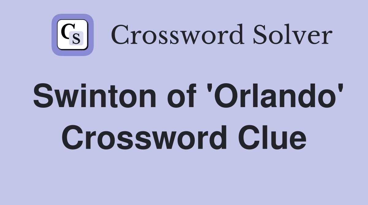 Swinton of 'Orlando' Crossword Clue