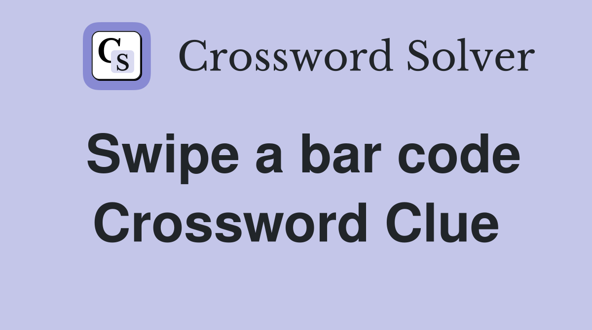 Swipe a bar code Crossword Clue Answers Crossword Solver