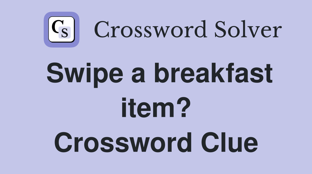 Swipe a breakfast item? Crossword Clue