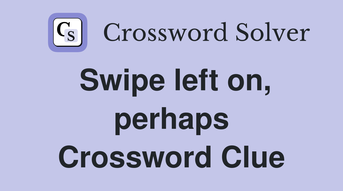 Swipe left on, perhaps Crossword Clue