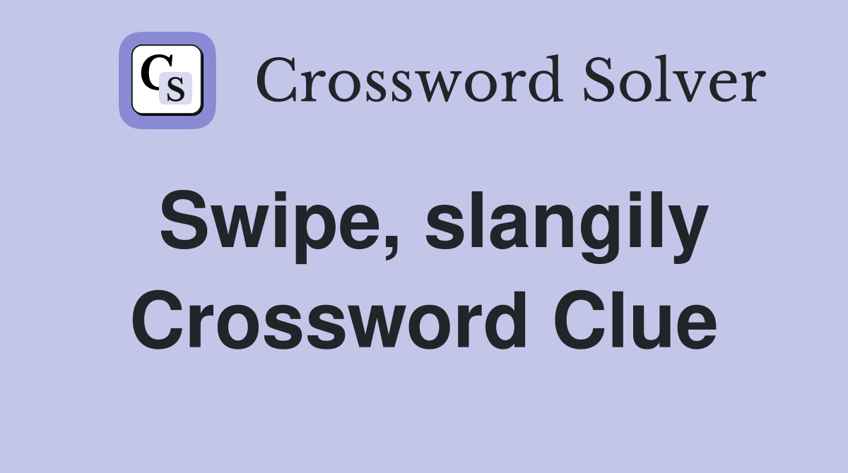 Swipe, slangily Crossword Clue