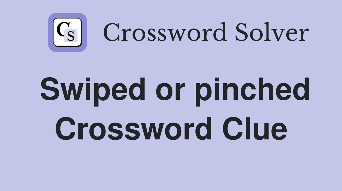 Swiped or pinched Crossword Clue