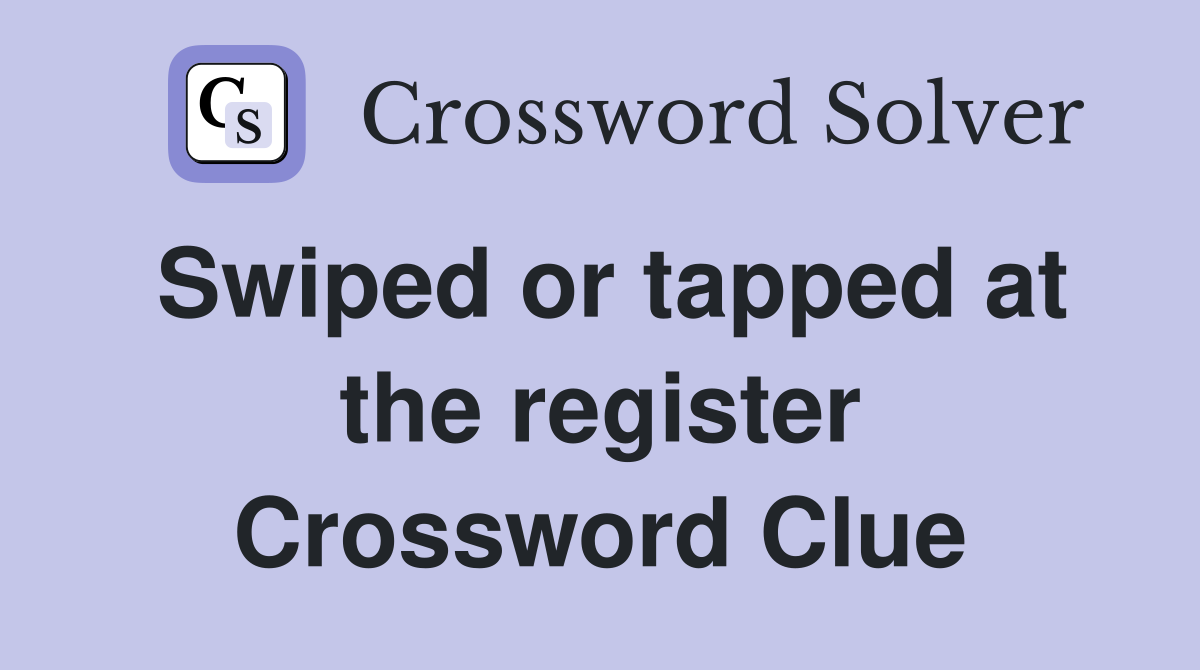 Swiped or tapped at the register Crossword Clue