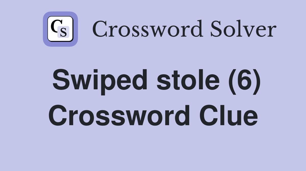 Swiped stole (6) Crossword Clue