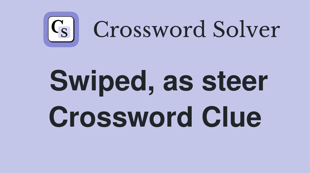 Swiped, as steer Crossword Clue