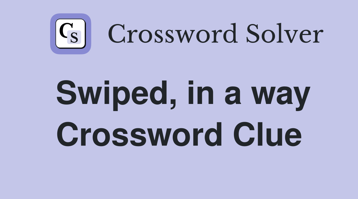 Swiped, in a way Crossword Clue
