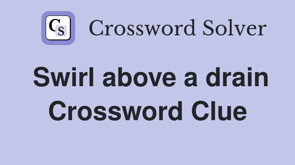 Swirl above a drain Crossword Clue