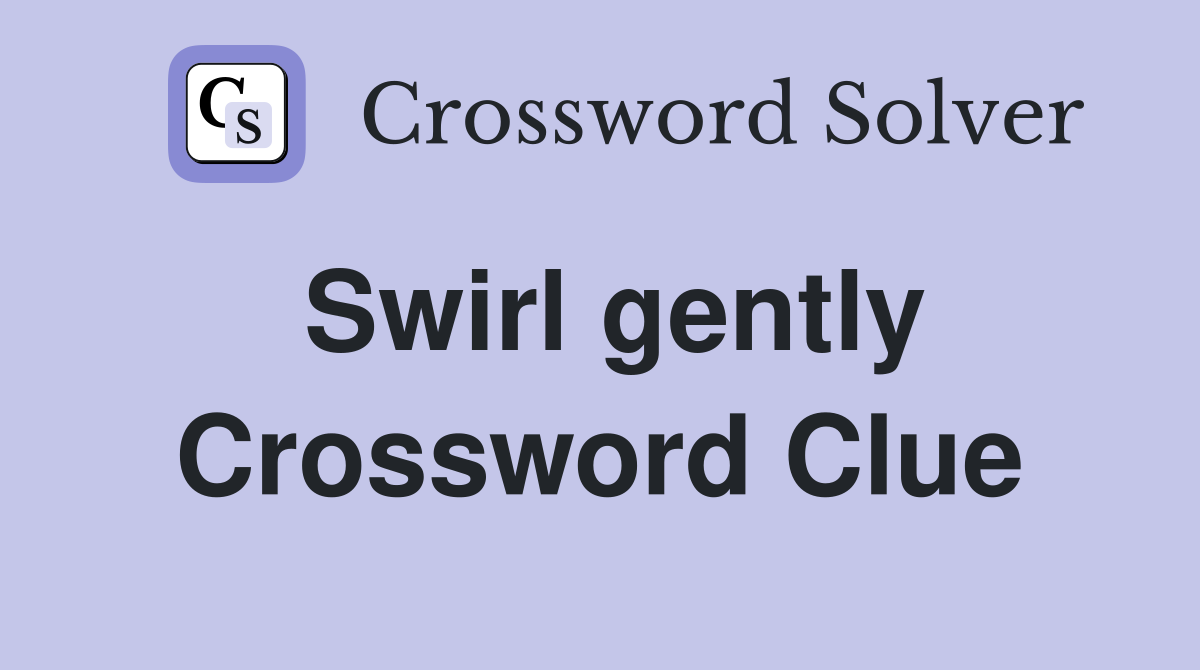 Swirl gently Crossword Clue