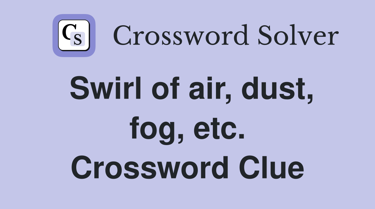 Swirl of air, dust, fog, etc. Crossword Clue