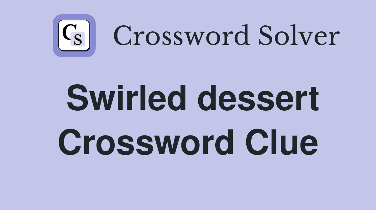 Swirled dessert Crossword Clue