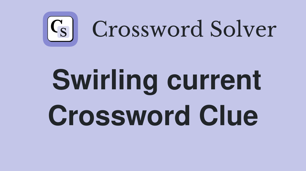 Swirling current Crossword Clue
