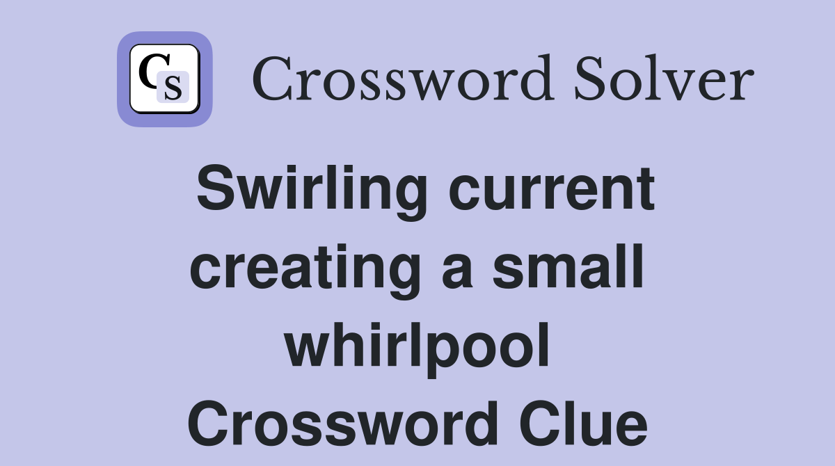 Swirling current creating a small whirlpool Crossword Clue