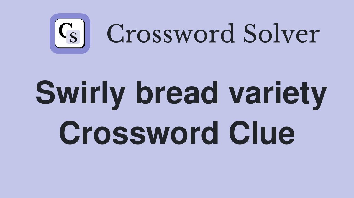 Swirly bread variety Crossword Clue