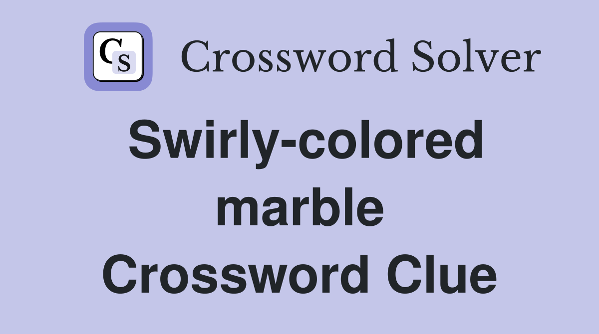 Swirly-colored marble Crossword Clue