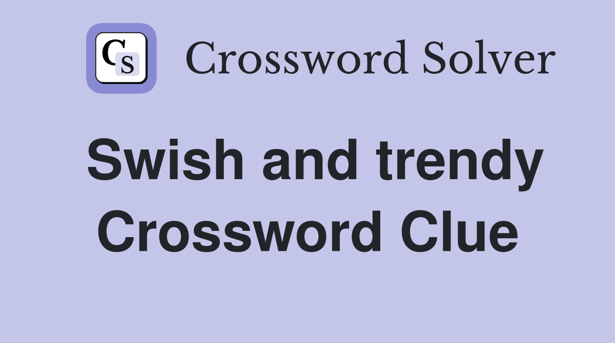 Swish and trendy Crossword Clue