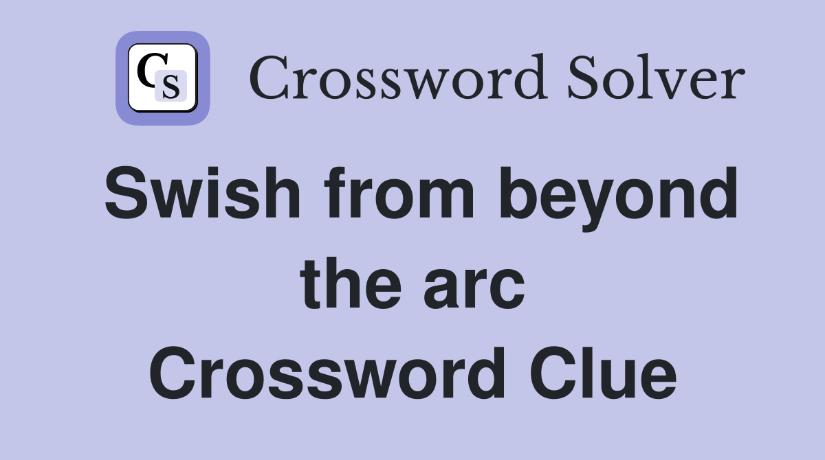 Swish from beyond the arc Crossword Clue