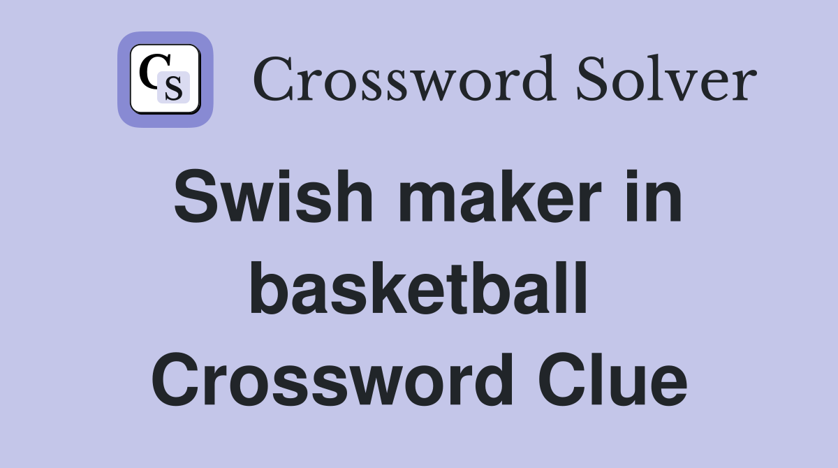 Swish maker in basketball Crossword Clue