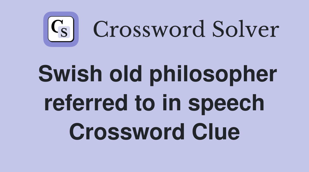 Swish old philosopher referred to in speech Crossword Clue