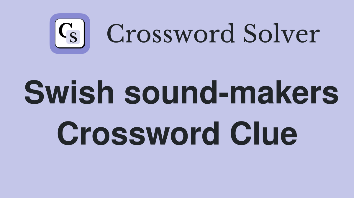 Swish sound-makers Crossword Clue
