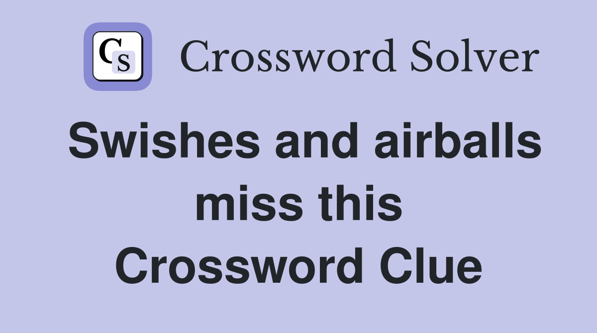 Swishes and airballs miss this Crossword Clue