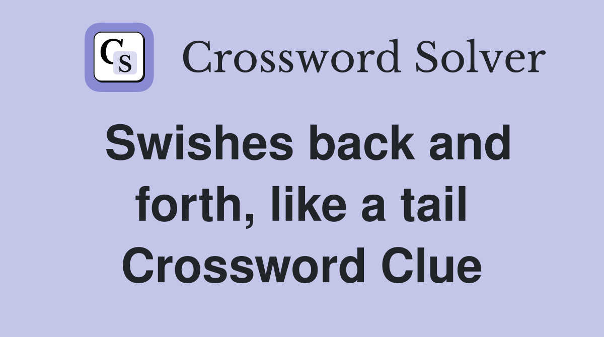 Swishes back and forth, like a tail Crossword Clue