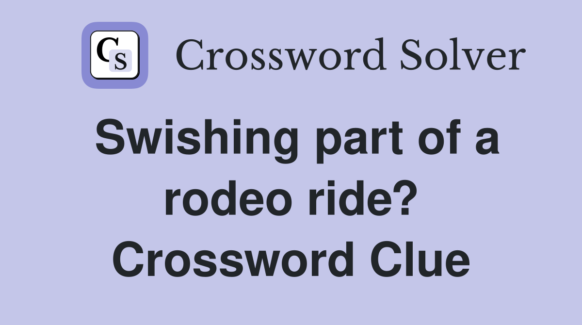 Swishing part of a rodeo ride? Crossword Clue