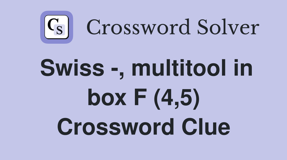 Swiss -, multitool in box F (4,5) Crossword Clue