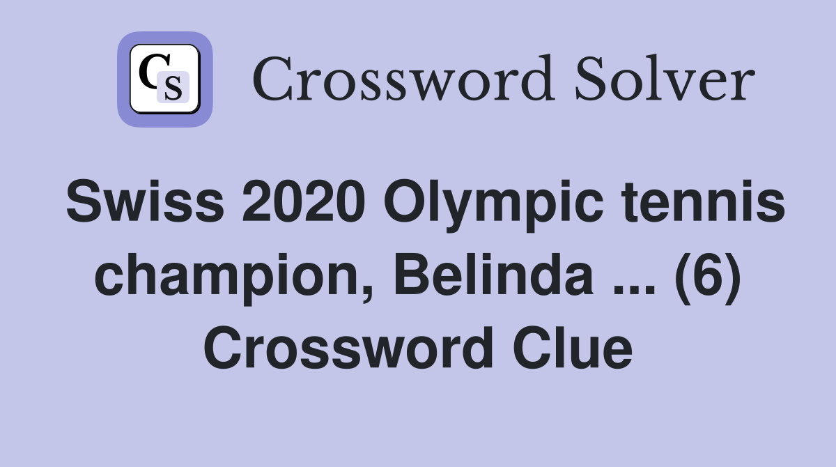 Swiss 2020 Olympic tennis champion, Belinda ... (6) Crossword Clue