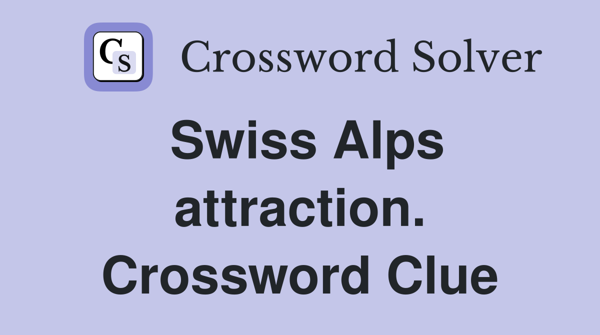 Swiss Alps attraction. Crossword Clue