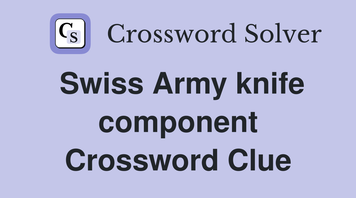 Swiss Army knife component Crossword Clue