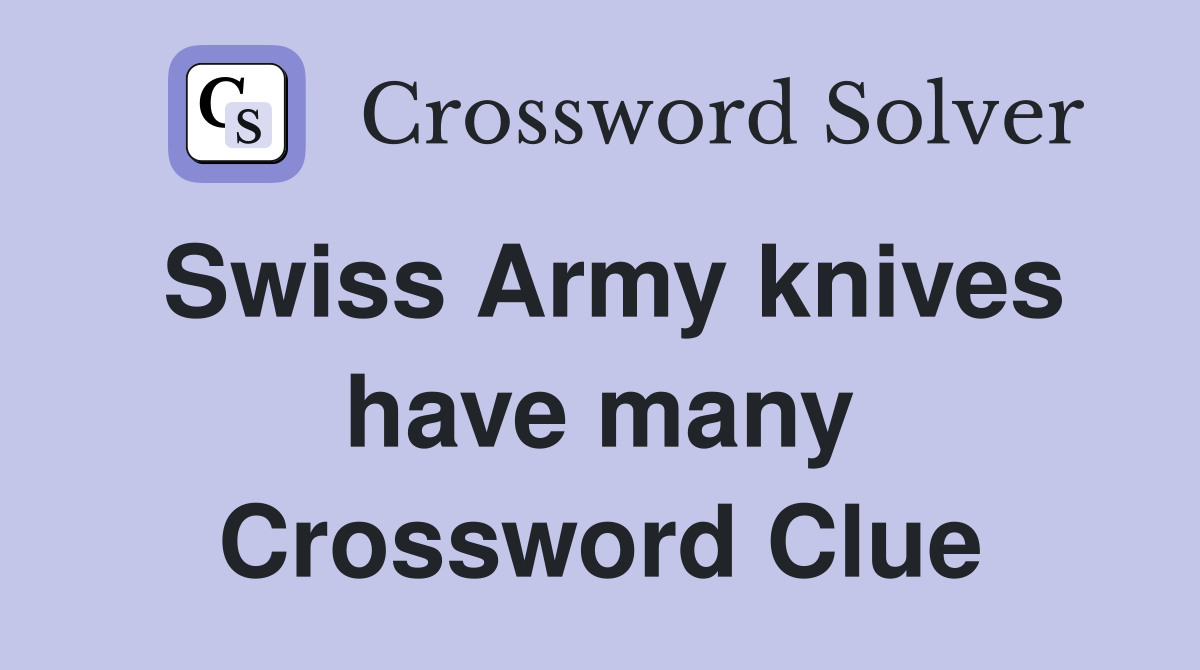 Swiss Army knives have many Crossword Clue