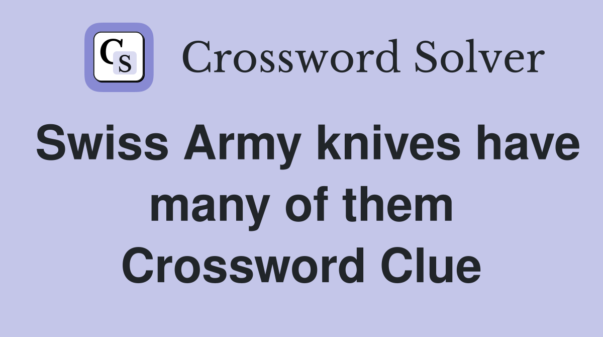 Swiss Army knives have many of them Crossword Clue