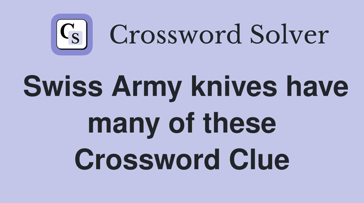 Swiss Army knives have many of these Crossword Clue