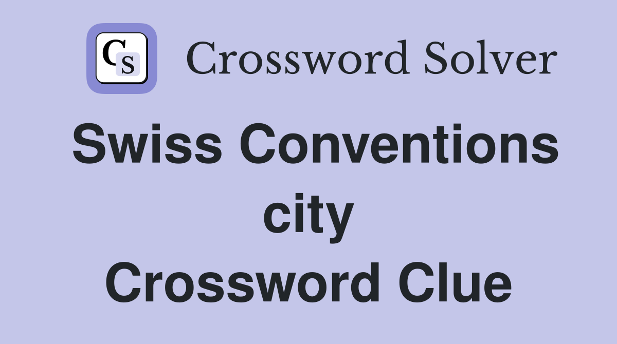 Swiss Conventions city Crossword Clue