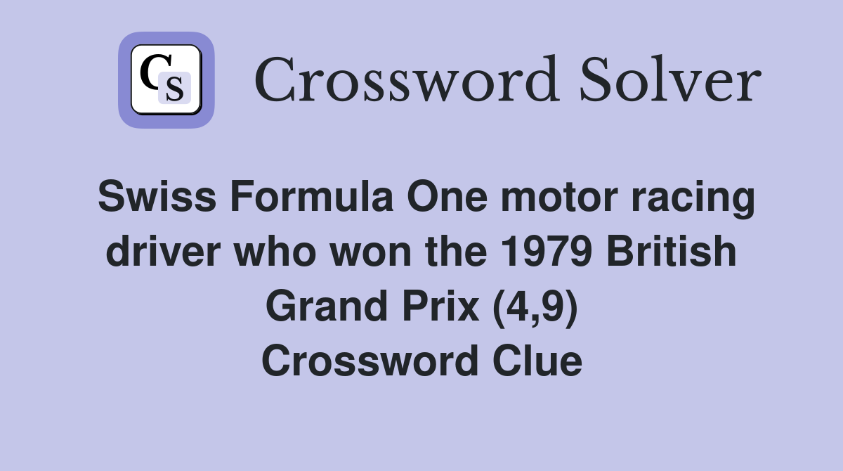 Swiss Formula One motor racing driver who won the 1979 British Grand Prix (4,9) Crossword Clue
