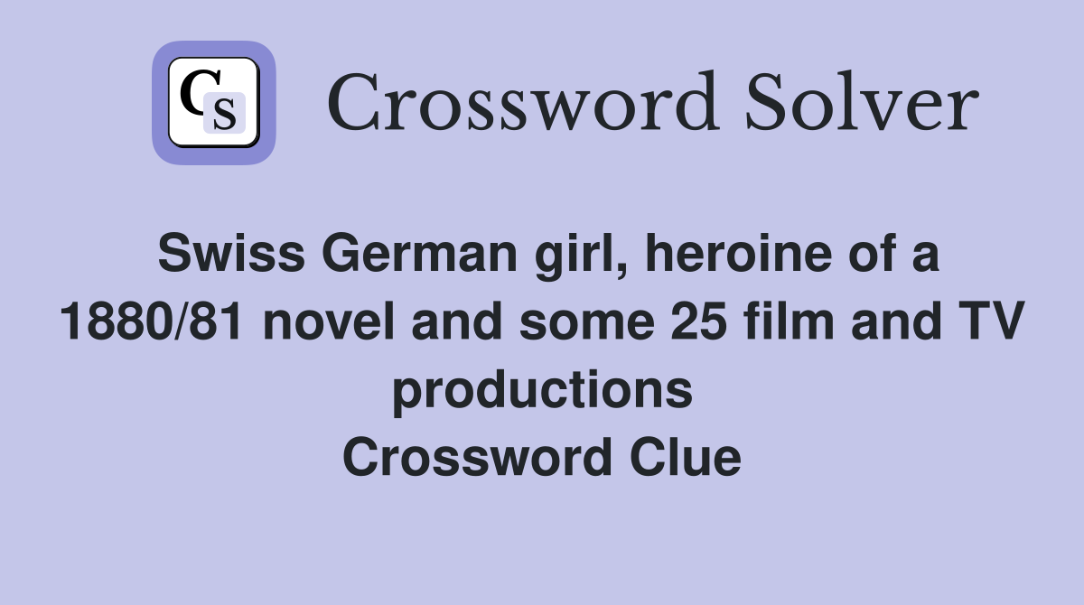 Swiss German girl, heroine of a 1880/81 novel and some 25 film and TV productions Crossword Clue