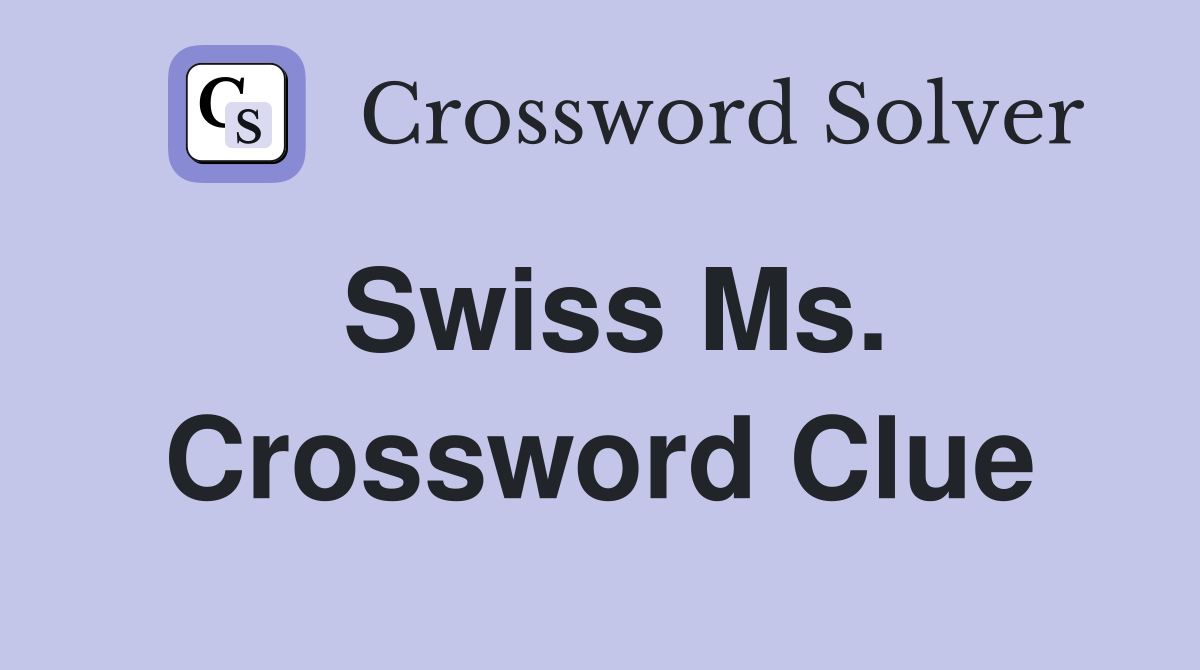 Swiss Ms. Crossword Clue