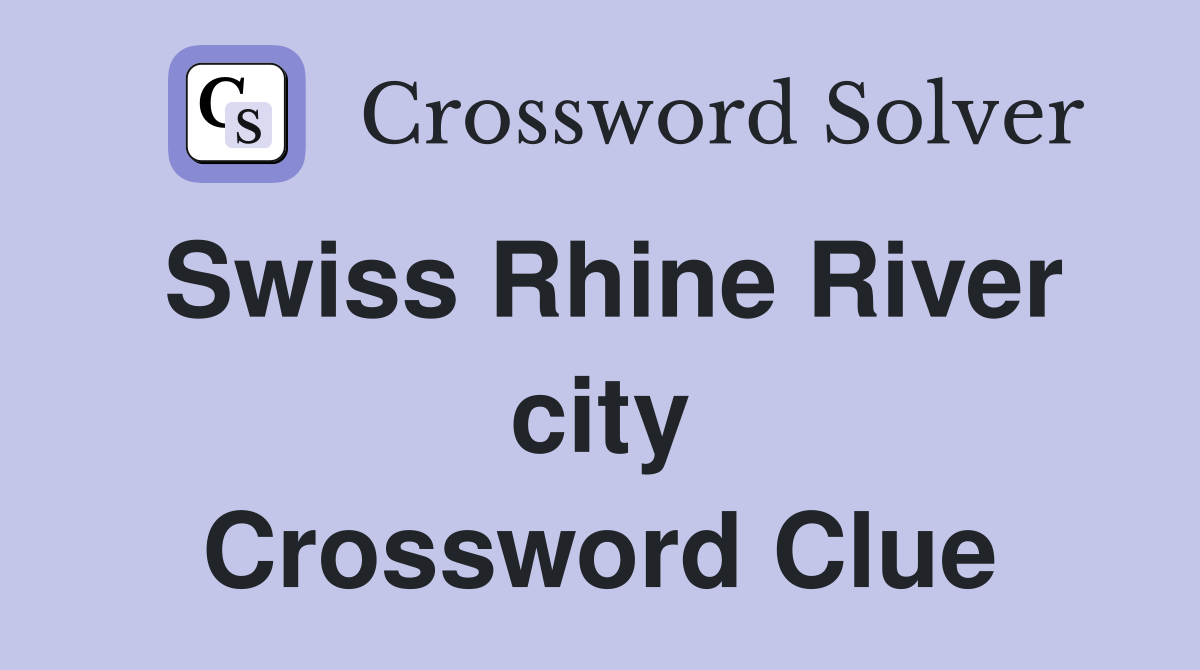 Swiss Rhine River city Crossword Clue