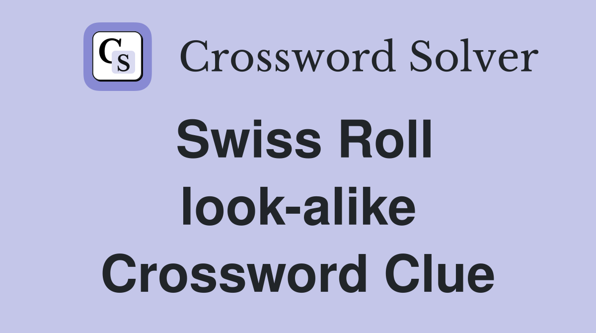 Swiss Roll look-alike Crossword Clue