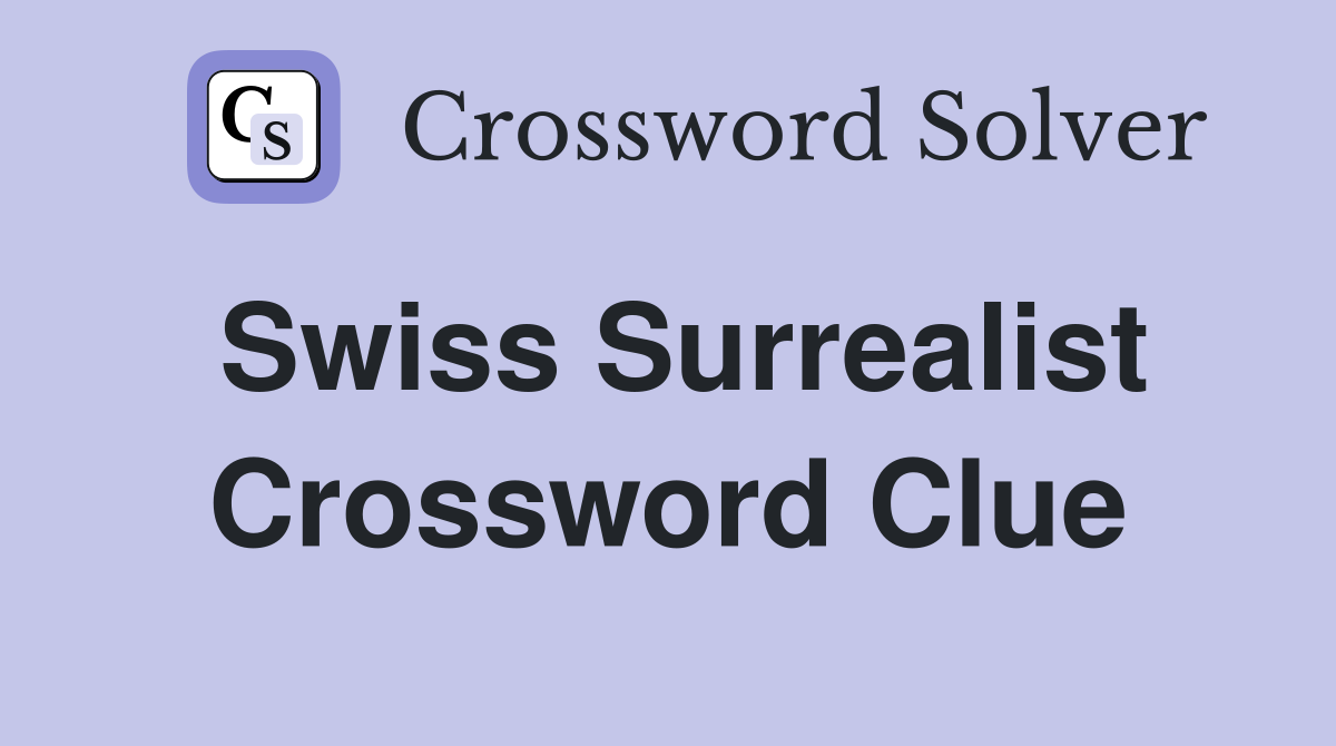 Swiss Surrealist Crossword Clue