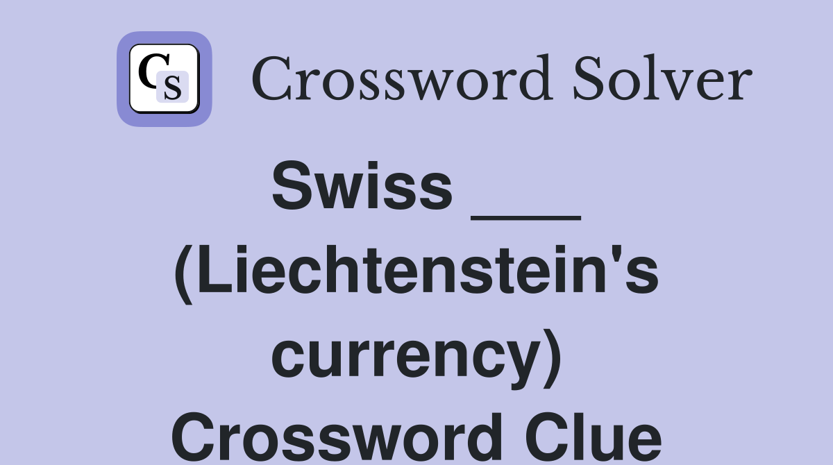 Swiss ___ (Liechtenstein's currency) Crossword Clue