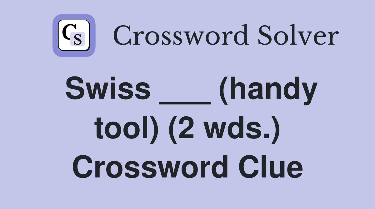 Swiss ___ (handy tool) (2 wds.) Crossword Clue